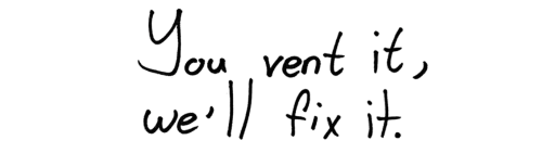 Notecard says “You vent it, we’ll fix it.”