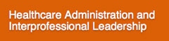 Healthcare Administration and Interprofessional Leadership.