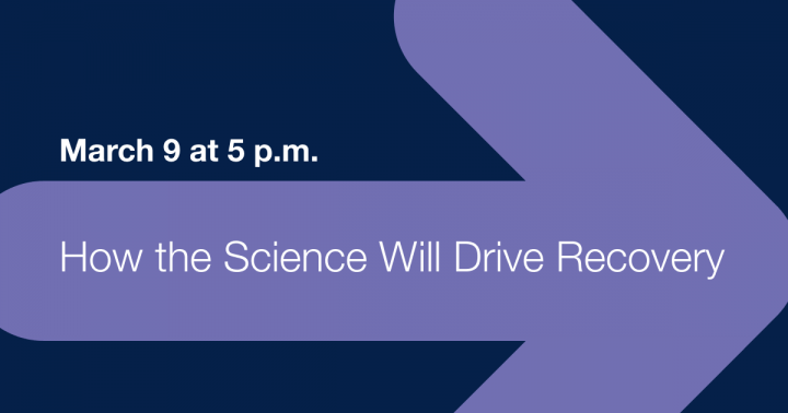 March 9 at 5 p.m.: How the Science Will Drive Recovery