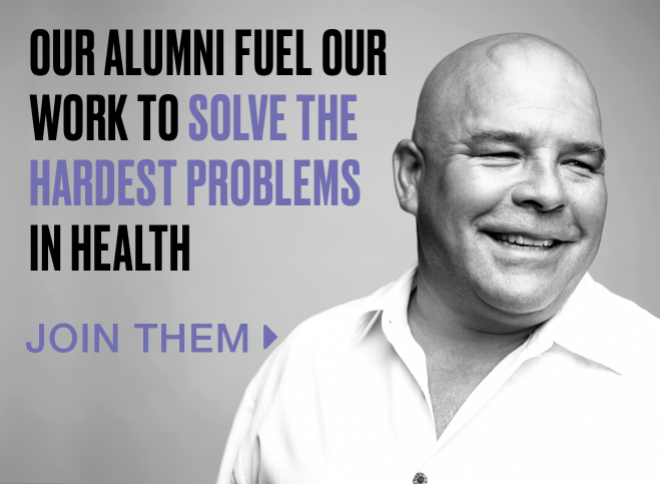 Our alumni fuel our work to solve the hardest problems in health. Join them >